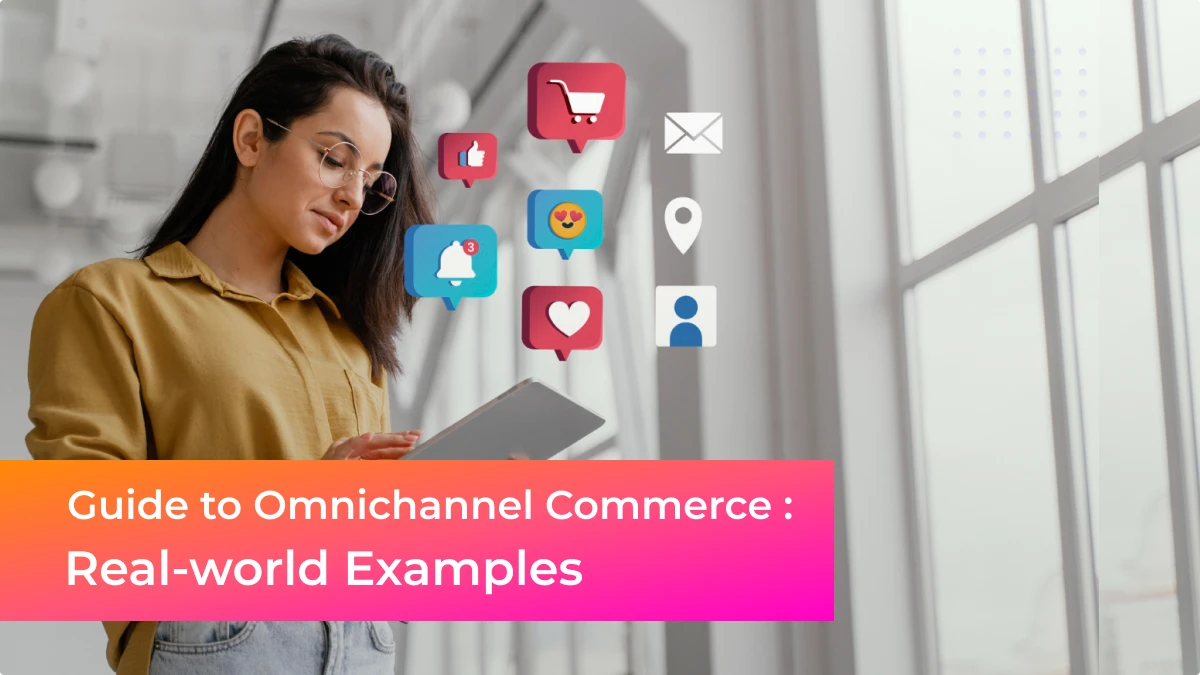 Guide to Omnichannel Commerce: Real-world Examples